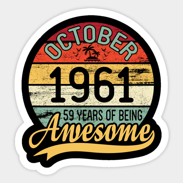 October 1961 Happy Birthday Me You Daddy Mommy Son Daughter 59 Years Of Being Awesome To Me Sticker by DainaMotteut